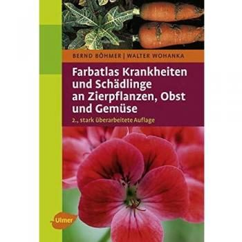 Farbatlas Krankheiten und Schädlinge an Zierpflanzen, Obst und Gemüse -