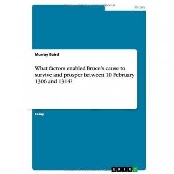 What factors enabled Bruce¿s cause to survive and prosper between 10 February 1306 and 1314?