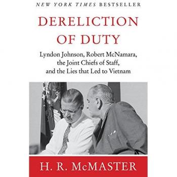 Dereliction of Duty : Johnson, McNamara, the Joint Chiefs of Staff, and the Lies That Led to Vietnam