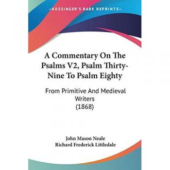 A Commentary On The Psalms V2, Psalm Thirty-Nine To Psalm Eighty: From Primitive And Medieval Writers (1868)