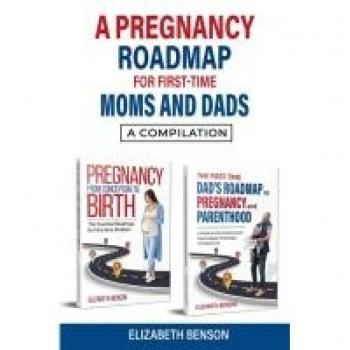 A Pregnancy Roadmap for First-Time Moms and Dads: A Compilation