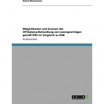 Möglichkeiten und Grenzen der Off-Balance-Behandlung von Leasingverträgen gemäß IFRS im Vergleich zu HGB