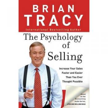 The Psychology of Selling : How to Sell More, Easier, and Faster Than You Ever Thought Possible