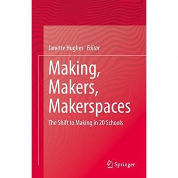Making, Makers, Makerspaces : The Shift to Making in 20 Schools