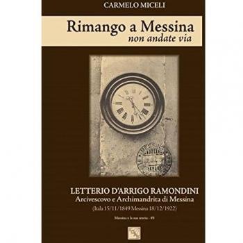 Rimango a Messina non andate via. Letterio D'Arrigo Ramondini arcivescovo e archimandrita di Messina