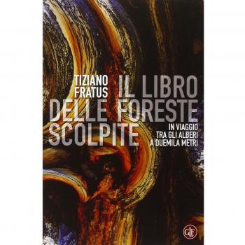 Il libro delle foreste scolpite. In viaggio tra gli alberi a duemila metri