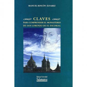Claves Para Comprender El Monasterio De San Lorenzo De El Escorial/ Key To Understand The Monastery of San Lorenzo de El Escorial, Estudios Historicos & Geograficos