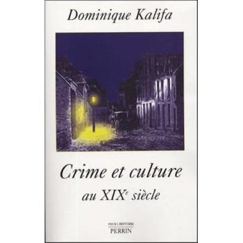 Dominique Kalifa Crime Et Culture Au Xixe Siècle