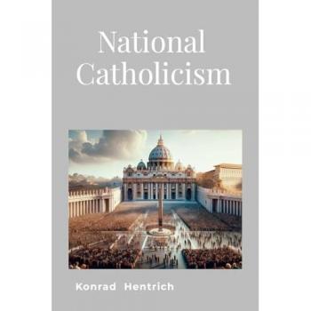 National Catholicism: Thoughts For Today's Catholics
