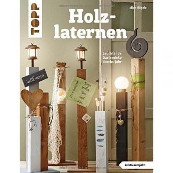 Rögele, Alice: Holzlaternen (kreativ.kompakt)