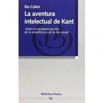 La aventura intelectual de kant: Sobre la fundamentación de la metafísica y de la ley moral (Tapa blanda).