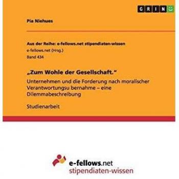 ¿Zum Wohle der Gesellschaft.¿: Unternehmen und die Forderung nach moralischer Verantwortungsu¿bernahme ¿ eine Dilemmabeschreibung