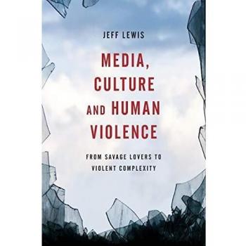 Media, Culture and Human Violence: From Savage Lovers to Violent Complexity