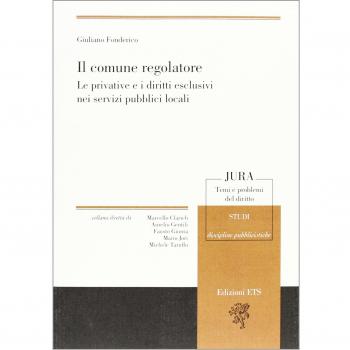 Il comune regolatore. Le privative e i diritti esclusivi nei servizi pubblici locali