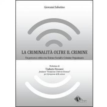 La criminalità oltre il crimine. Un percorso critico tra scienze sociali e crimine organizzato