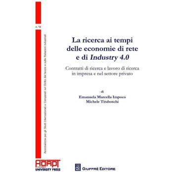 La ricerca ai tempi delle economie di rete e di Industry 4.0. Contratti di ricerca e lavoro di ricerca in impresa e nel settore privato
