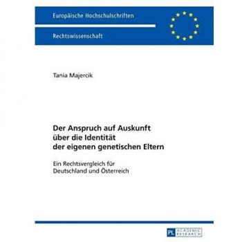 Der Anspruch auf Auskunft über die Identität der eigenen genetischen Eltern: Ein Rechtsvergleich für Deutschland und Österreich