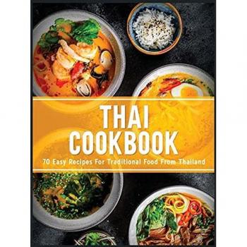 Thai Cookbook: 60+ Easy Recipes for Traditional Thai Food