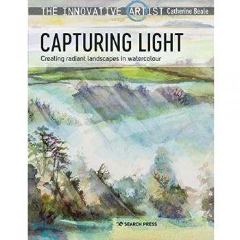 The Innovative Artist: Capturing Light : Creating Radiant Landscapes in Watercolour