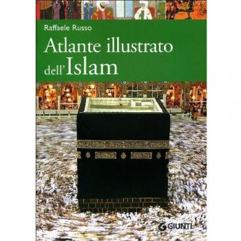 Atlante illustrato dell'Islam. Ediz. illustrata