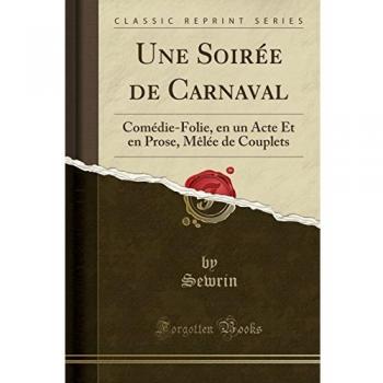 Une Soirée de Carnaval: Comédie-Folie, en un Acte Et en Prose, Mêlée de Couplets