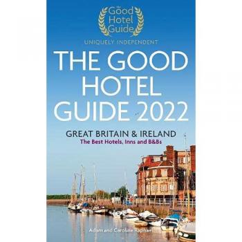 The Good Hotel Guide 2022 by Edited by Adam and Caroline Raphael