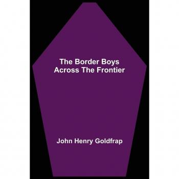 Henry Goldfrap, John: The Border Boys Across the Frontier