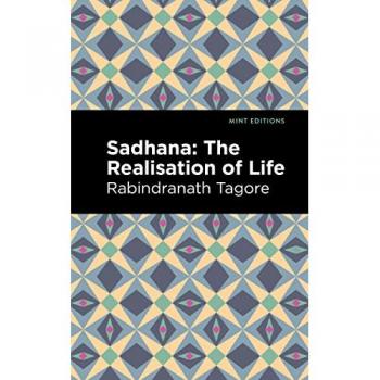 Sadhana: The Realisation of Life (Mint Editions―Voices From API)
