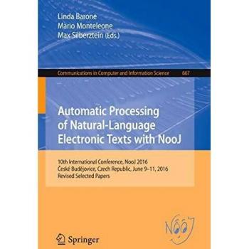 Automatic Processing of Natural-Language Electronic Texts with NooJ: 10th International Conference, NooJ 2016, Ceské Budejovice, Czech Republic, June ... in Computer and Information Science)