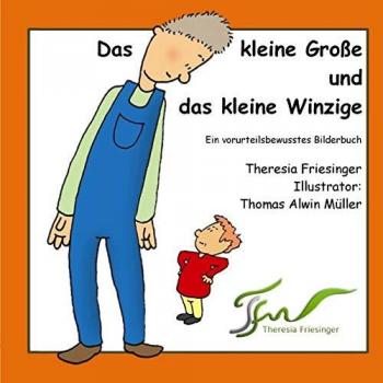 Das kleine Große und das kleine Winzige: Ein vorurteilsbewusstes Bilderbuch