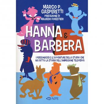 Hanna & Barbera. I personaggi e le avventure dello studio che ha ...