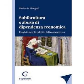 Subfornitura e abuso di dipendenza economica. Fra diritto civile ... Marisaria Maugeri