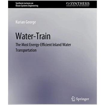 Water-Train: The Most Energy-Efficient Inland Water Transportation (Synthesis Lectures on Ocean Systems Engineering)
