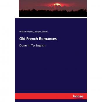 Old French Romances: Done In To English