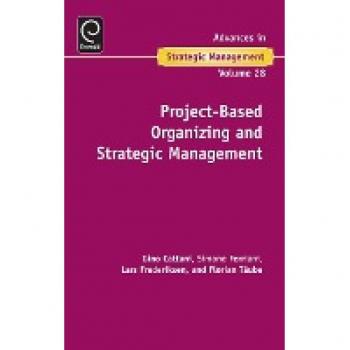 Project-Based Organizing and Strategic Management (Advances in Strategic Management, 28, Band 28)