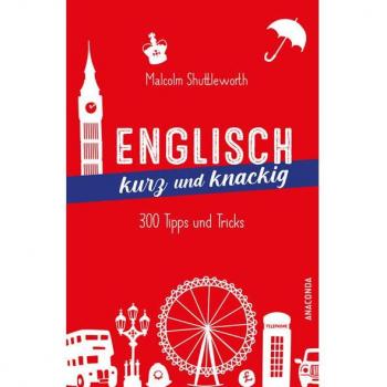 Shuttleworth, Malcolm: Englisch kurz und knackig. 299 Tipps und Tricks