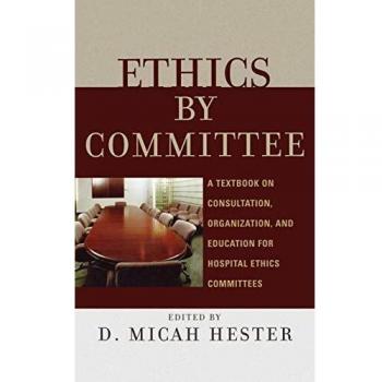 Ethics by Committee: A Textbook on Consultation, Organization, and Education for Hospital Ethics Committees