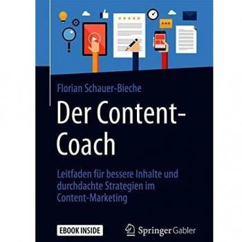 Der Content-Coach: Leitfaden für bessere Inhalte und durchdachte Strategien im Content-Marketing