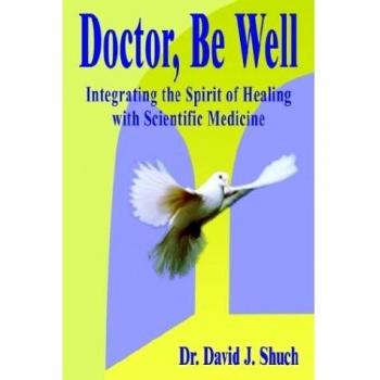 Doctor, Be Well: Integrating the Spirit of Healing with Scientific Medicine