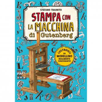 La macchina da stampa di Gutenberg. Ediz. a colori. Con gadget