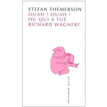 Ouah ! ouah ! ou qui a tué Richard Wagner ?