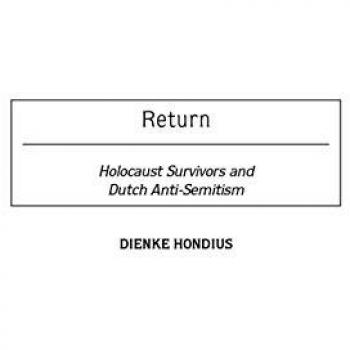 Return: Holocaust Survivors and Dutch Anti-Semitism (Contributions to the Study of Religion: Christianity and the Holocaust