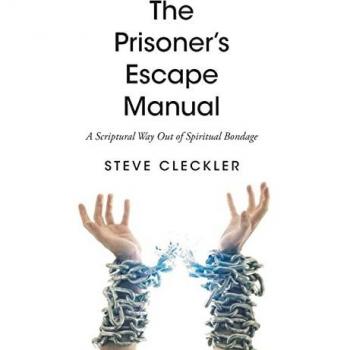 The Prisoner's Escape Manual: A Scriptural Way Out of Spiritual Bondage