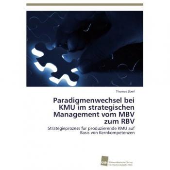 Paradigmenwechsel bei KMU im strategischen Management vom MBV zum RBV: Strategieprozess für produzierende KMU auf Basis von Kernkompetenzen