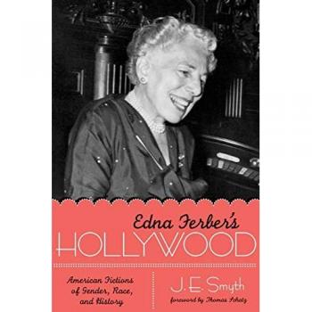 Edna Ferber's Hollywood: American Fictions of Gender, Race, and History (Texas Film and Media Studies Series)