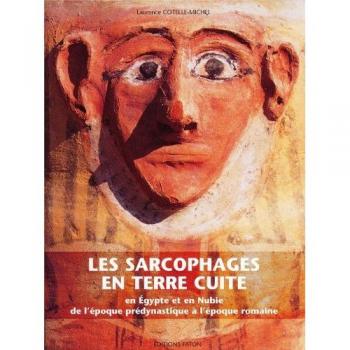 Les sarcophages en terre cuite en Egypte et en Nubie, de l'époque prédynastique à l'époque romaine