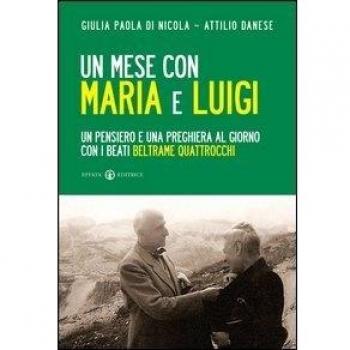 Un mese con Maria e Luigi. Un pensiero e una preghiera al giorno con i beati Beltrame Quattrocchi
