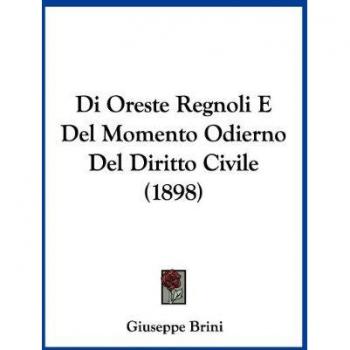Di Oreste Regnoli E Del Momento Odierno Del Diritto Civile (1898)