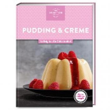 Meine Lieblingsrezepte: Pudding & Creme: Löffelglück für Süßschnäbel – selbst gemachter Genuss, der Kindheitserinnerungen weckt