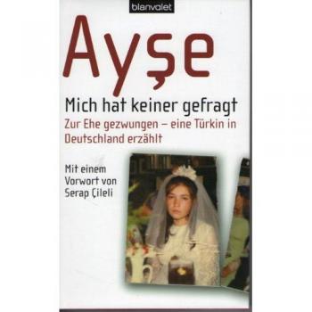 Ayse Mich Hat Keiner Gefragt. Zur Ehe Gezwungen
